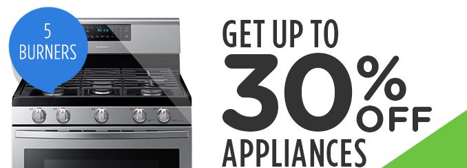 GET UP TO 30% OFF APPLIANCES | 5 BURNERS