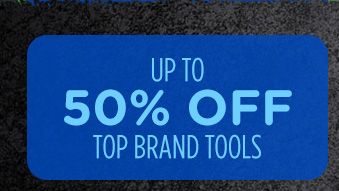UP TO 50% OFF TOP BRAND TOOLS