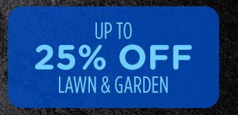 UP TO 25% OFF LAWN & GARDEN