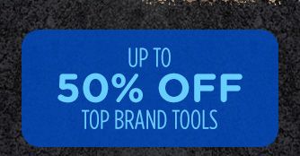 UP TO 50% OFF TOP BRAND TOOLS