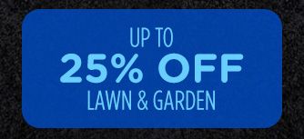 UP TO 25% OFF LAWN & GARDEN