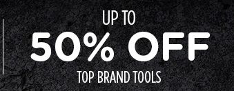 UP TO 50% OFF TOP BRAND TOOLS