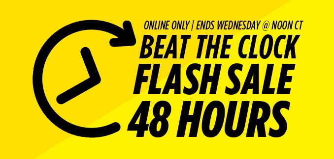 ONLINE ONLY | ENDS WEDNESDAY @ NOON CT | BEAT THE CLOCK FLASH SALE 48 HOURS
