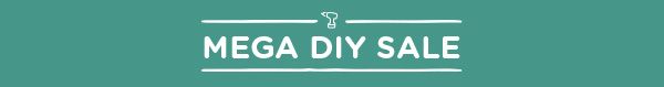 MEGA DIY SALE