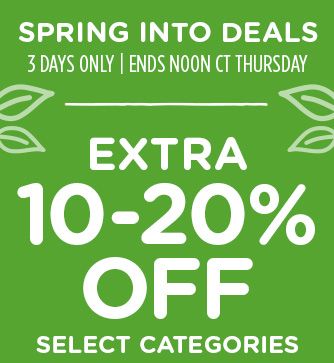 -SPRING INTO DEALS- 3 DAYS ONLY | ENDS NOON CT THURSDAY | EXTRA 10-20% OFF SELECT CATEGORIES