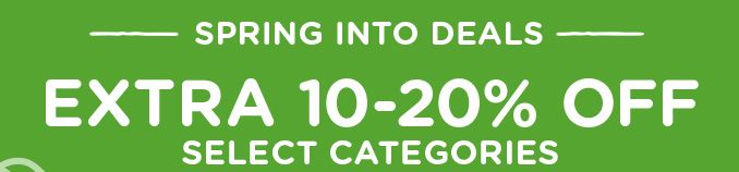 -SPRING INTO DEALS- EXTRA 10-20% OFF SELECT CATEGORIES