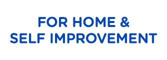 FOR HOME & SELF IMPROVEMENT