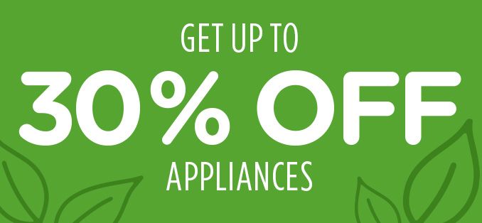 GET UP TO 30% OFF APPLIANCES