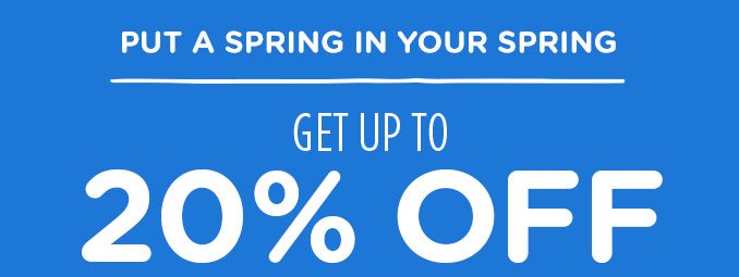 PUT A SPRING IN YOUR SPRING | GET UP TO 20% OFF