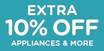 EXTRA 10% OFF APPLIANCES & MORE
