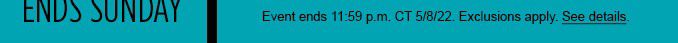 Event ends 11:59 p.m.  | CT 5/8/22. |ONLINE ONLY | Exclusions apply. | See details.