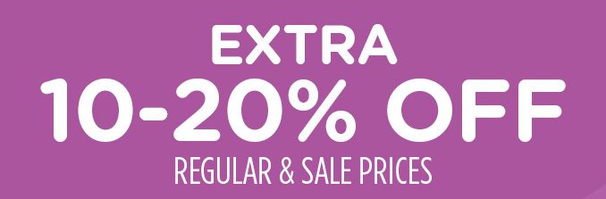 EXTRA 10-20% OFF REGULAR & SALE PRICES