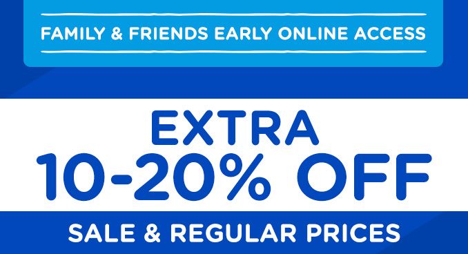 FAMILY & FRIENDS EARLY ONLINE ACCESS | EXTRA 10-20% OFF SALE & REGULAR PRICES