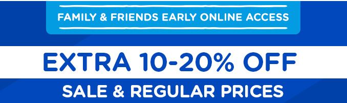 FAMILY & FRIENDS EARLY ONLINE ACCESS | EXTRA 10-20% OFF REGULAR & SALE PRICES
