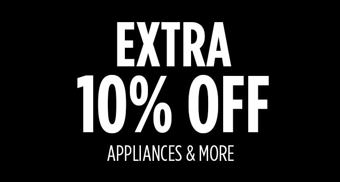EXTRA 10% OFF | APPLIANCES & MORE