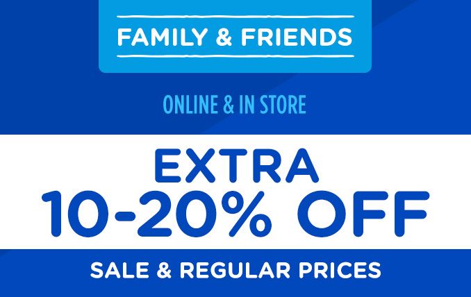 FAMILY & FRIENDS | ONLINE & IN STORE | EXTRA 10-20% OFF SALE & REGULAR PRICES