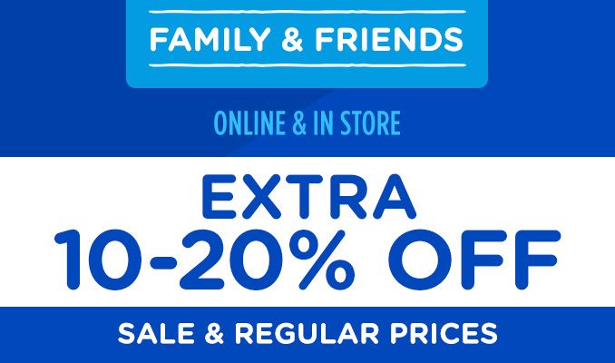 FAMILY & FRIENDS | ONLINE & IN STORE | EXTRA 10-20% OFF SALE & REGULAR PRICES