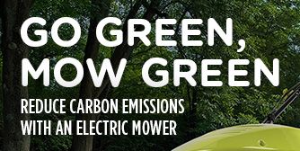GO GREEN, MOW GREEN | REDUCE CARBON EMISSIONS WITH AN ELECTRIC MOWER