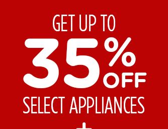 UP TO 35% OFF SELECT APPLIANCES