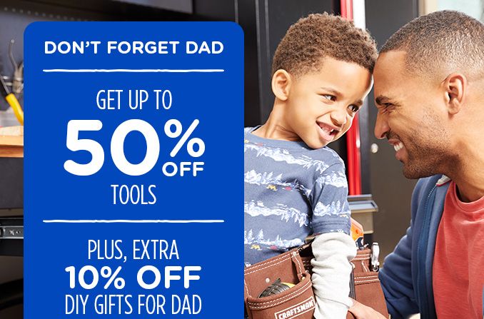 DON'T FORGET DAD | GET UP TO 50% OFF TOOLS | PLUS, EXTRA 10% OFF DIY GIFTS FOR DAD