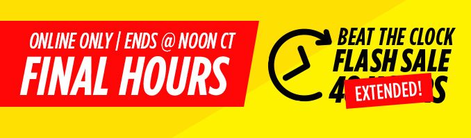 ONLINE ONLY | ENDS @ NOON CT | FINAL HOURS | BEAT THE CLOCK FLASH SALE EXTENDED!