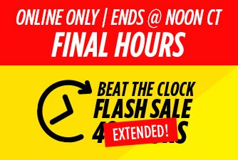 ONLINE ONLY | ENDS @ NOON CT | FINAL HOURS | BEAT THE CLOCK FLASH SALE EXTENDED!