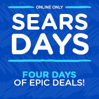 ONLINE ONLY | SEARS DAYS | FOUR DAYS OF EPIC DEALS!