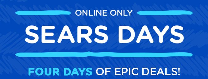 ONLINE ONLY | SEARS DAYS | FOUR DAYS OF EPIC DEALS!