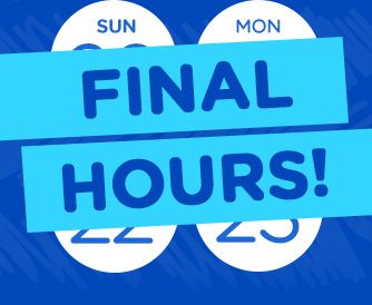 FINAL HOURS!