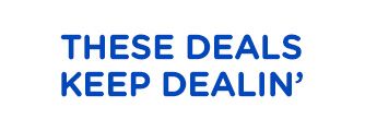 THESE DEALS KEEP DEALIN'
