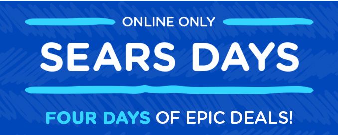 ONLINE ONLY | SEARS DAYS | FOUR DAYS OF EPIC DEALS!