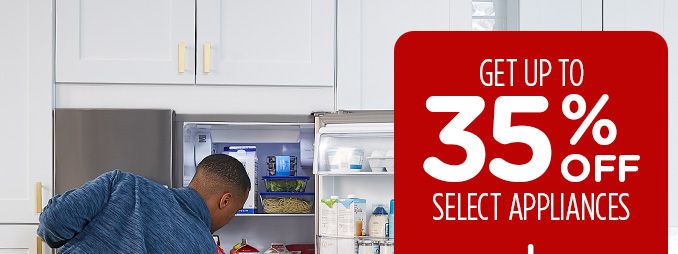 GET UP TO 35% OFF SELECT APPLIANCES