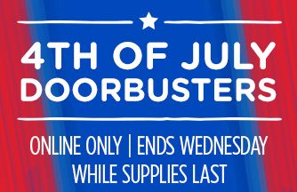 4TH OF JULY DOORBUSTERS | ONLINE ONLY | ENDS WEDNESDAY | WHILE SUPPLIES LAST
