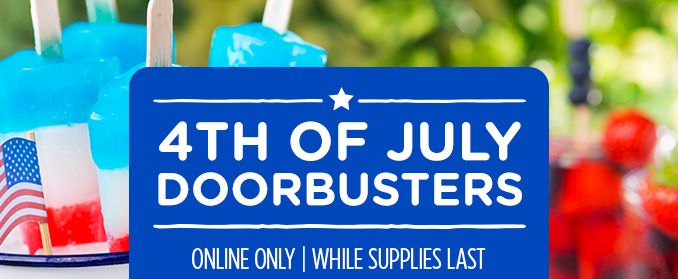 4TH OF JULY DOORBUSTERS | ONLINE ONLY | WHILE SUPPLIES LAST