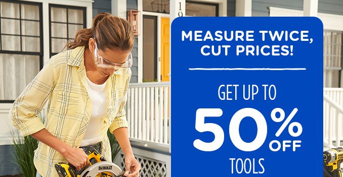 MEASURE TWICE, CUT PRICES! | GET UP TO 50% OFF TOOLS