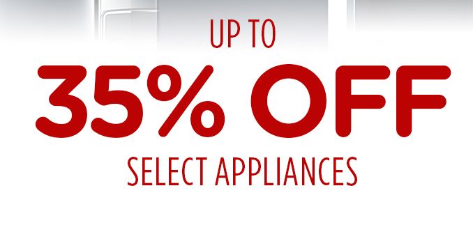 UP TO | 35% OFF | SELECT APPLIANCES