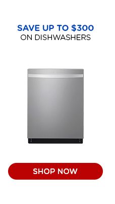 SAVE UP TO $300 | ON DISHWASHERS | SHOP NOW