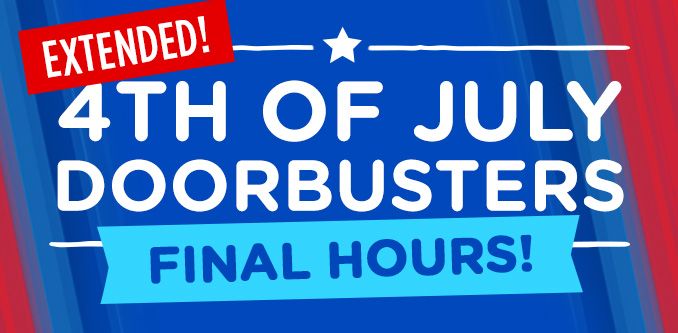 4TH OF JULY DOORBUSTERS FINAL HOURS!