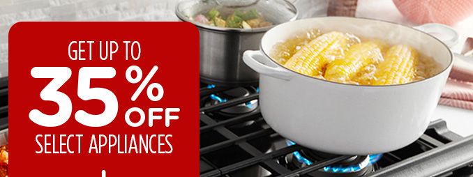 GET UP TO 35% OFF SELECT APPLIANCES