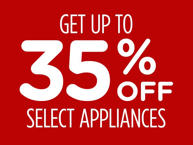 GET UP TO | 35% OFF | SELECT APPLIANCES