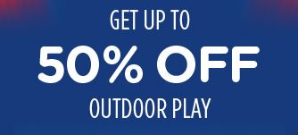 GET UP TO 50% OFF OUTDOOR PLAY