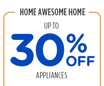 HOME AWESOME HOME | UP TO 30% OFF APPLIANCES