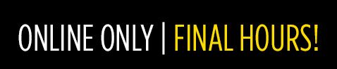 ONLINE ONLY | FINAL HOURS!