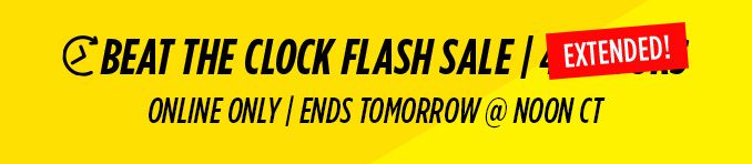 BEAT THE CLOCK FLASH SALE EXTENDED! | ONLINE ONLY | ENDS TOMORROW @ NOON CT