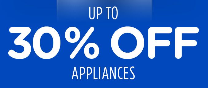 UP TO 30% OFF APPLIANCES