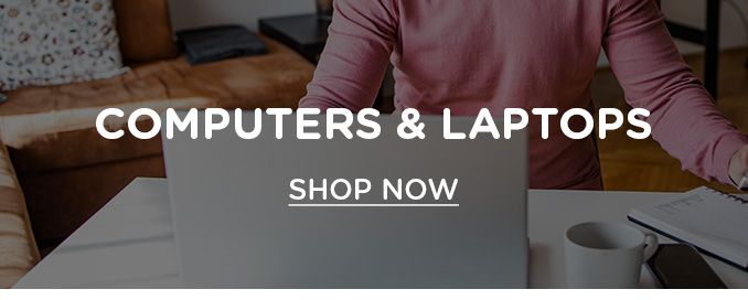 COMPUTERS & LAPTOPS | SHOP NOW