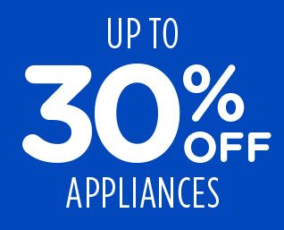 UP TO 30% OFF APPLIANCES