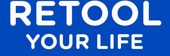 RETOOL YOUR LIFE