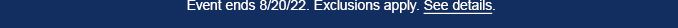 Event ends 8/20/22. Exclusions apply. See deatils. 