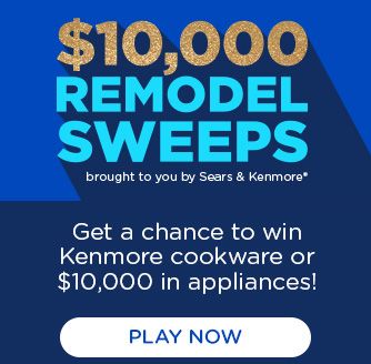 $10,000 REMODEL SWEEPS brought to you by Sears & Kenmore® | Get a chance to win Kenmore cookware or $10,000 in appliances! | PLAY NOW